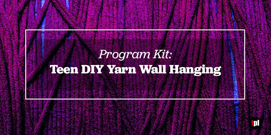 Program Kit: Teen DIY Yarn Wall Hanging